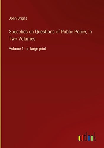 Speeches on Questions of Public Policy; in Two Volumes: Volume 1 - in large print