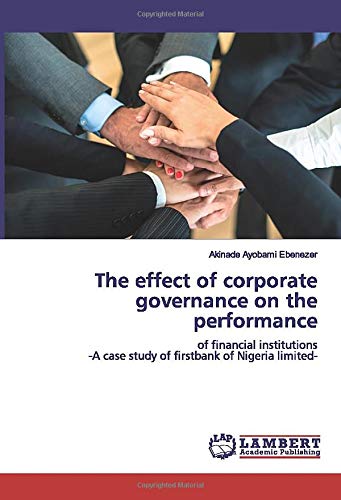 The effect of corporate governance on the performance: of financial institutions -A case study of firstbank of Nigeria limited-