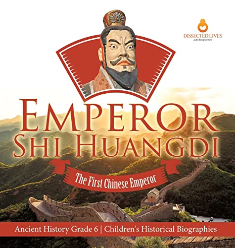 Emperor Shi Huangdi: The First Chinese Emperor | Ancient History Grade 6 | Children's Historical Biographies
