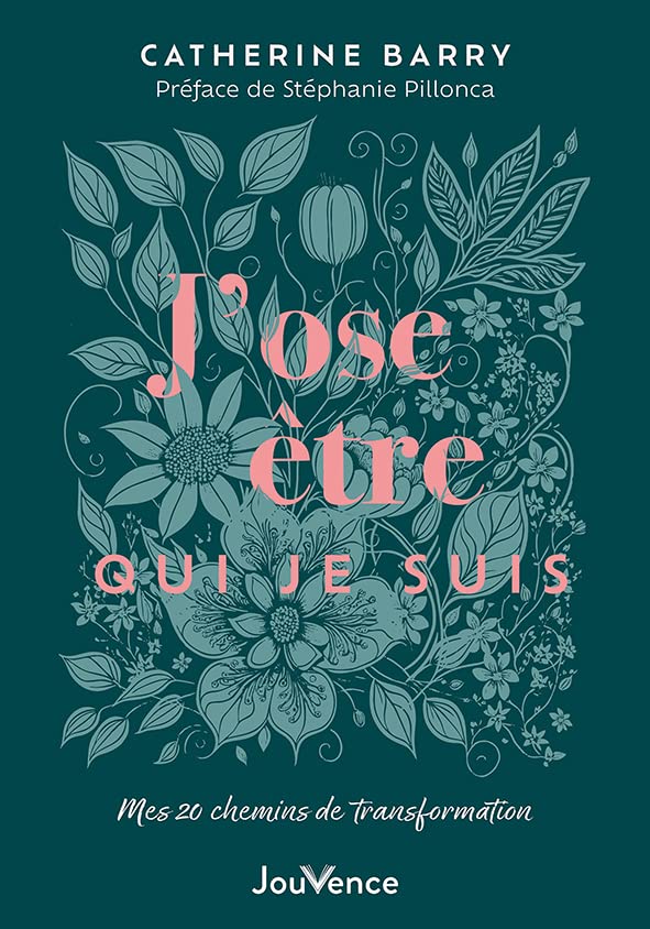Catherine Barry J'ose Être Qui Je Suis : Mes 20 Chemins De Transformation
