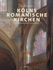 Kölns romanische Kirchen: Architektur, Kunst, Geschichte