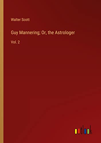 Guy Mannering; Or, the Astrologer: Vol. 2