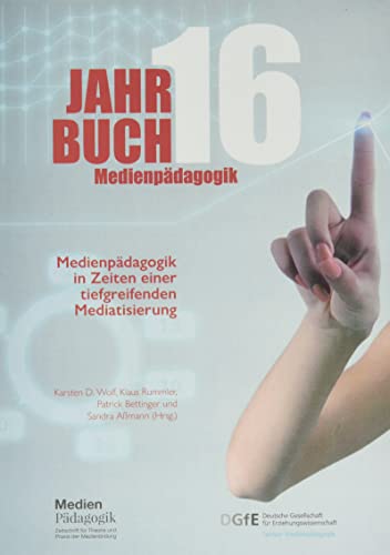 Jahrbuch Medienpädagogik 16: Medienpädagogik in Zeiten einer tiefgreifenden Mediatisierung