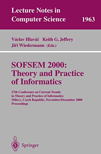 Sofsem 2000: Theory and Practice of Informatics: 27th Conference on Current Trends in Theory and Practice of Informatics Milovy, Czech Republic, ... Notes in Computer Science, 1963, Band 1963)