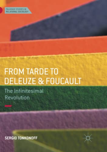 From Tarde to Deleuze and Foucault: The Infinitesimal Revolution (Palgrave Studies in Relational Sociology)