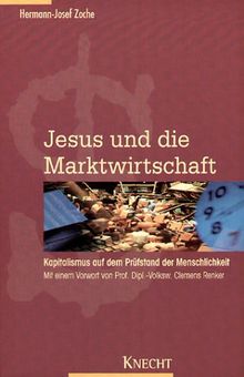 Jesus und die Marktwirtschaft: Kapitalismus auf dem Prüfstand der Menschlichkeit