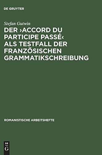 Der >accord du participe passé< als Testfall der französischen Grammatikschreibung (Romanistische Arbeitshefte, Band 40)