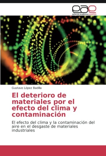 El deterioro de materiales por el efecto del clima y contaminación: El efecto del clima y la contaminación del aire en el desgaste de materiales industriales
