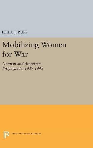Mobilizing Women for War: German and American Propaganda, 1939-1945 (Princeton Legacy Library)
