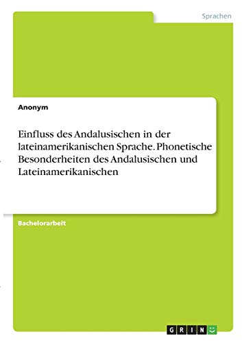 Einfluss des Andalusischen in der lateinamerikanischen Sprache. Phonetische Besonderheiten des Andalusischen und Lateinamerikanischen