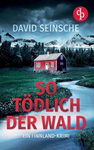 So tödlich der Wald: Ein Finnland-Krimi