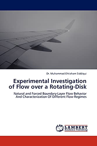 Experimental Investigation of Flow over a Rotating-Disk: Natural and Forced Boundary-Layer Flow Behavior And Characterization Of Different Flow Regimes