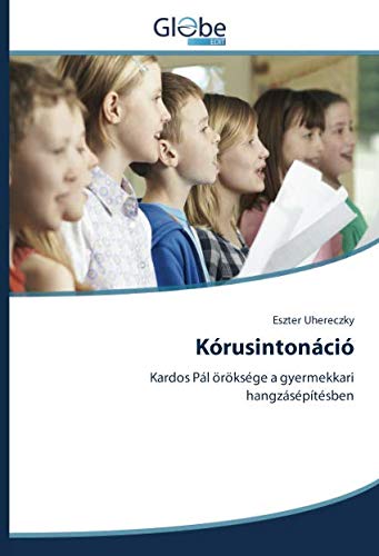 Kórusintonáció: Kardos Pál öröksége a gyermekkari hangzásépítésben