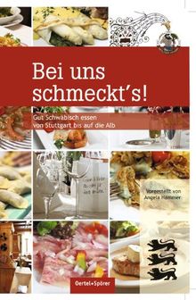 Bei uns schmeckt`s!: Gut Schwäbisch essen von Stuttgart bis auf die Alb