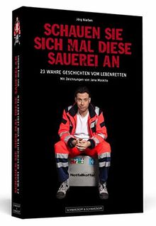 Schauen Sie sich mal diese Sauerei an: 23 wahre Geschichten vom Lebenretten - Sonderausgabe erstmals als Paperback