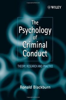 The Psychology of Criminal Conduct: Theory, Research and Practice (Wiley Series in Clinical Psychology)