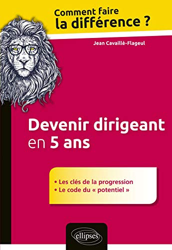 Devenir Dirigeant En 5 Ans Les Clés De La Progression