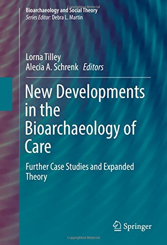 New Developments in the Bioarchaeology of Care: Further Case Studies and Expanded Theory (Bioarchaeology and Social Theory)