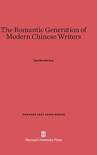 The Romantic Generation of Modern Chinese Writers (Harvard East Asian, Band 71)