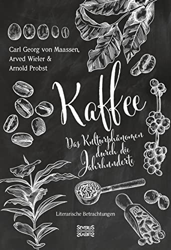 Kaffee. Das Kulturphänomen durch die Jahrhunderte: Literarische Betrachtungen