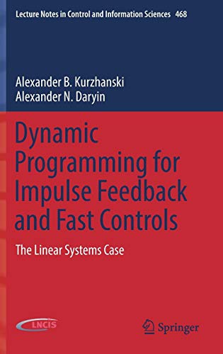 Dynamic Programming for Impulse Feedback and Fast Controls: The Linear Systems Case (Lecture Notes in Control and Information Sciences, Band 468)
