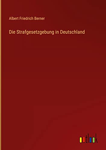 Die Strafgesetzgebung in Deutschland