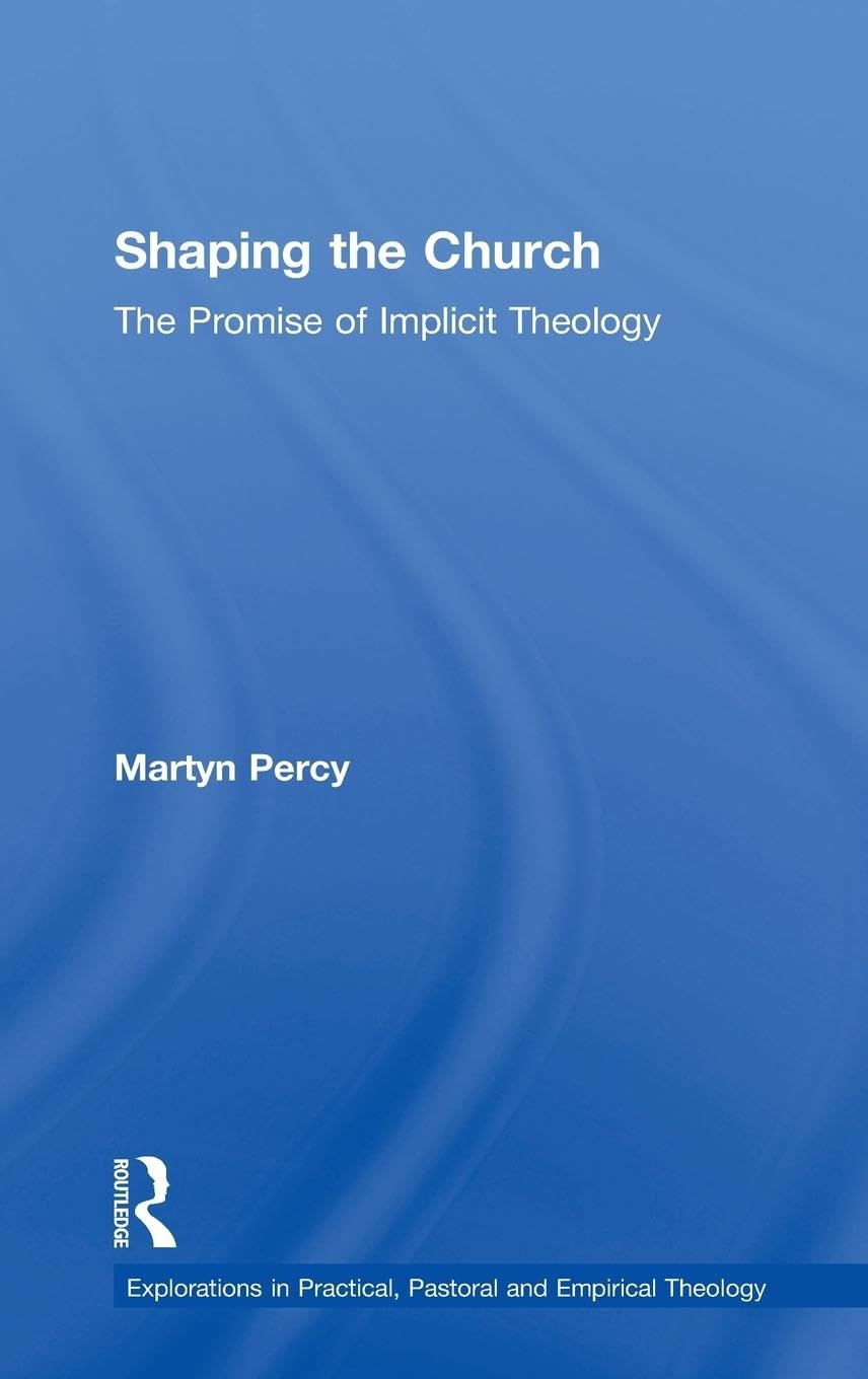 Shaping the Church: The Promise of Implicit Theology (Explorations in Practical, Pastoral and Empirical Theology)