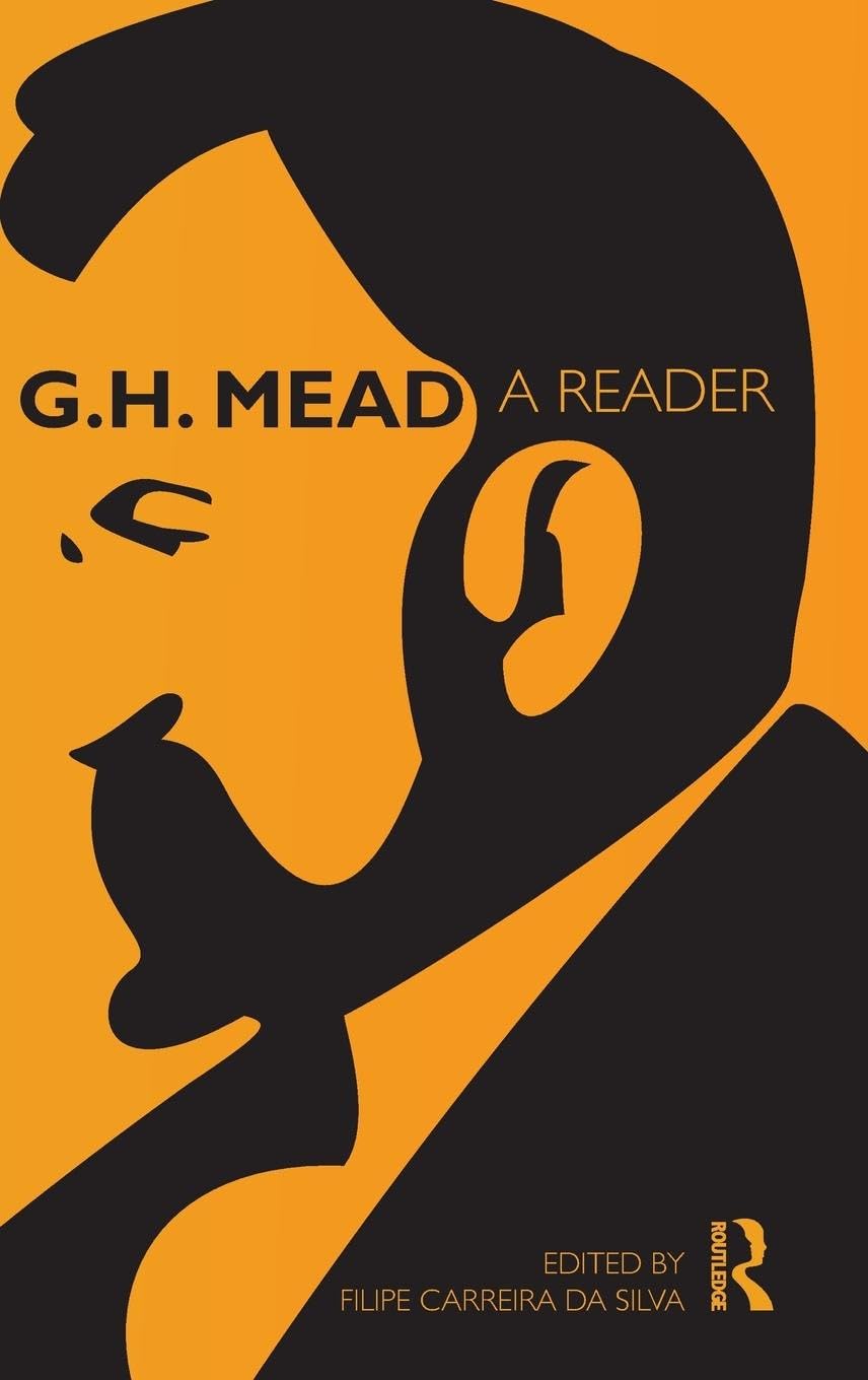 G.H. Mead: A Reader (Routledge Classics in Sociology, Band 6)