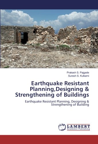 Earthquake Resistant Planning,Designing & Strengthening of Buildings: Earthquake Resistant Planning, Designing & Strengthening of Building
