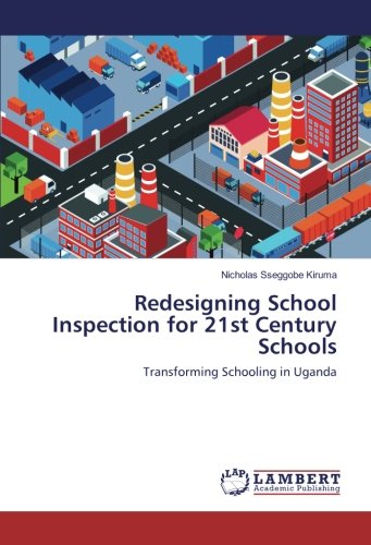 Redesigning School Inspection for 21st Century Schools: Transforming Schooling in Uganda