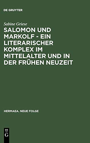 Salomon und Markolf – Ein literarischer Komplex im Mittelalter und in der frühen Neuzeit: Studien zu Überlieferung und Interpretation (Hermaea. Neue Folge, Band 81)