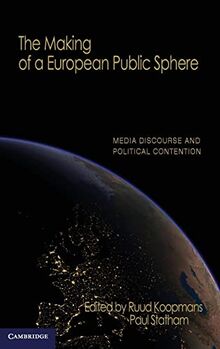 The Making of a European Public Sphere: Media Discourse and Political Contention (Communication, Society and Politics)