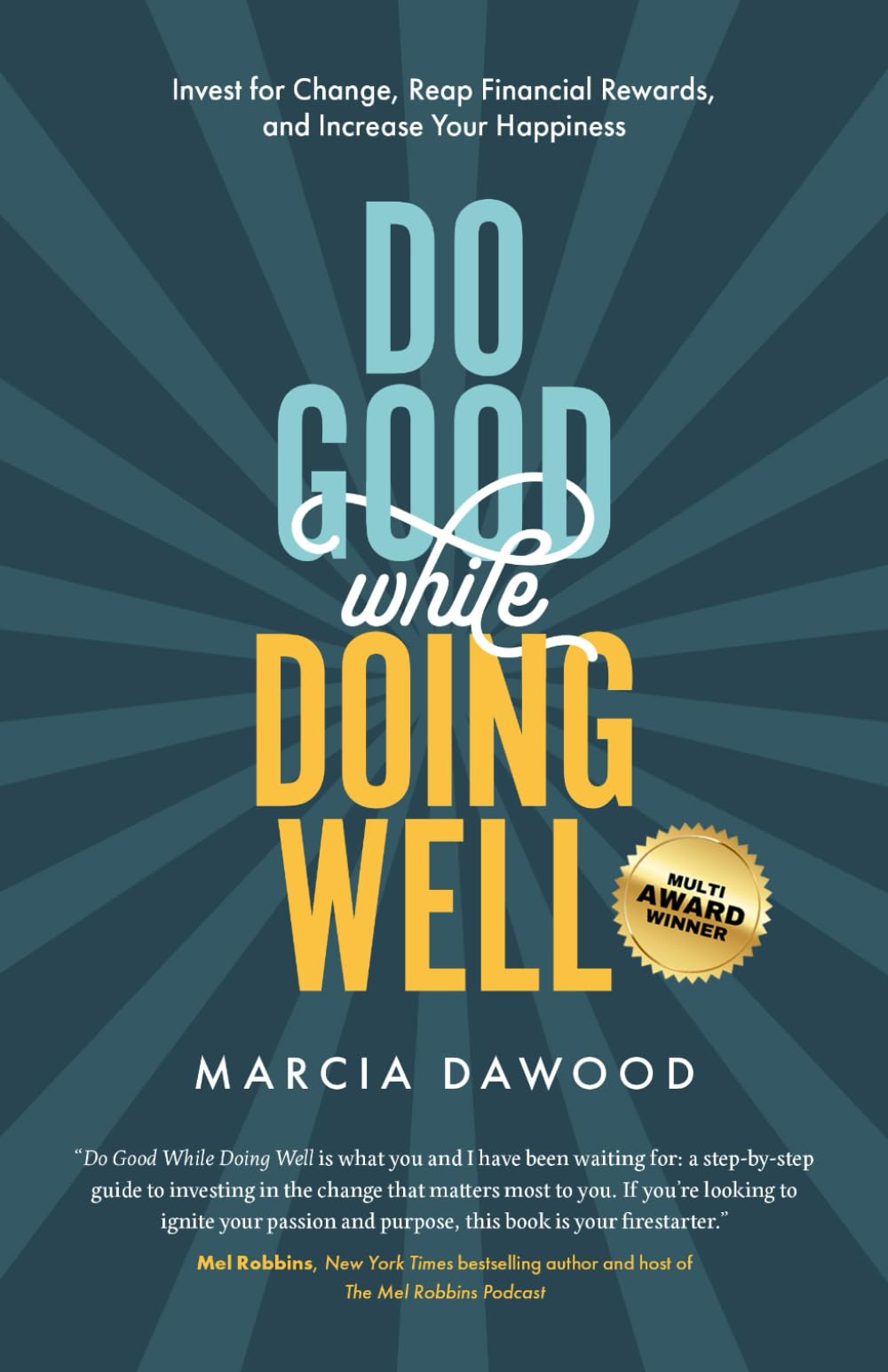 Do Good While Doing Well: Invest for Change, Reap Financial Rewards, and Increase Your Happiness (Wealth Reimagined, Band 1)