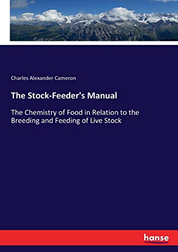 The Stock-Feeder's Manual: The Chemistry of Food in Relation to the Breeding and Feeding of Live Stock