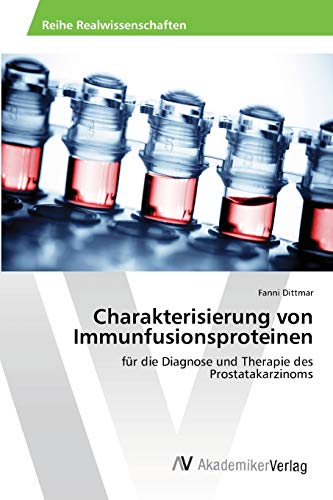 Charakterisierung von Immunfusionsproteinen: für die Diagnose und Therapie des Prostatakarzinoms