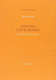 Sintonia con il mondo. Una teoria sulla festa (Classici cristiani. Nuova serie)