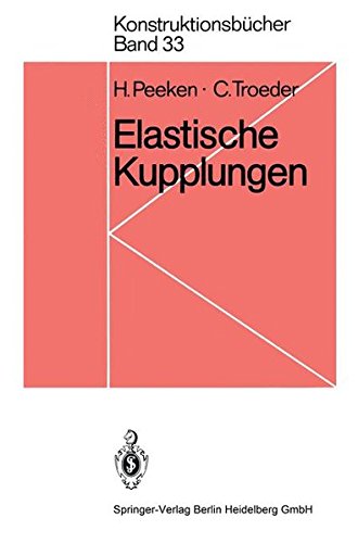 Elastische Kupplungen: Ausführungen, Eigenschaften, Berechnungen (Konstruktionsbücher, Band 33)