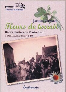 Fleurs de terroir : récits illustrés du Centre Loire. Vol. 2. Années 1940 à 1960