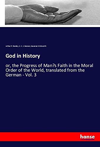 God in History: or, the Progress of Man¿s Faith in the Moral Order of the World, translated from the German - Vol. 3