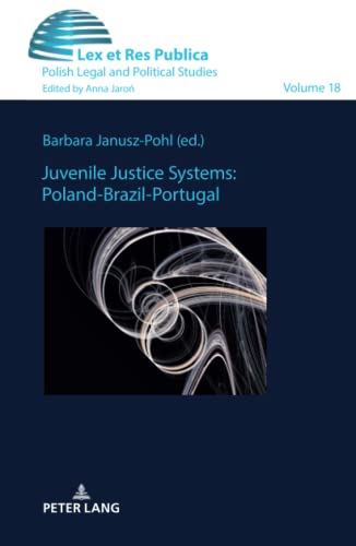 Juvenile Justice Systems: Poland-Brazil-Portugal (Ius, Lex et Res Publica: Studies in Law, Philosophy and Political Cultures, Band 18)