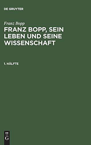 Franz Bopp: Franz Bopp, sein Leben und seine Wissenschaft. 1. Hälfte