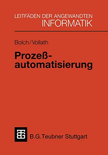 Prozeßautomatisierung: Aufgabenstellung, Realisierung und Anwendungsbeispiele (XLeitfäden der angewandten Informatik)