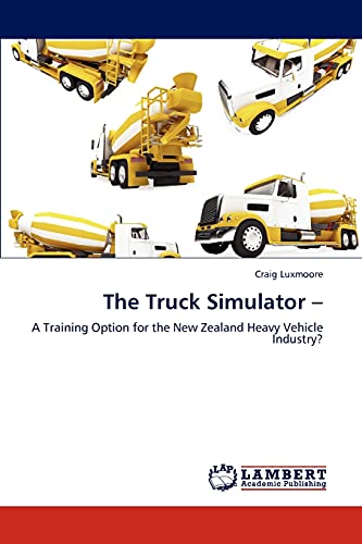 The Truck Simulator –: A Training Option for the New Zealand Heavy Vehicle Industry?