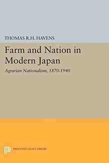 Farm and Nation in Modern Japan: Agrarian Nationalism, 1870-1940 (Princeton Legacy Library)