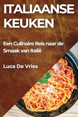 Italiaanse Keuken: Een Culinaire Reis naar de Smaak van Italië