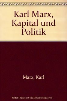 Karl Marx, Kapital und Politik