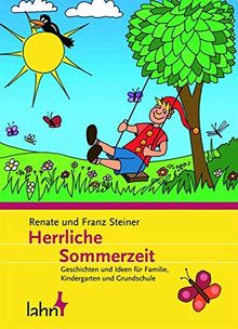 Herrliche Sommerzeit: Geschichten und Ideen für Familie, Kindergarten und Grundschule