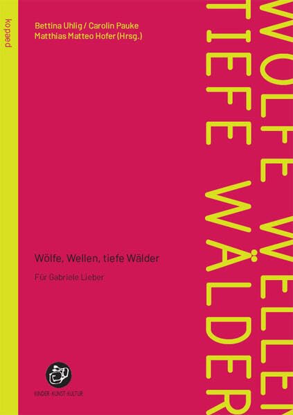 Wölfe, Wellen, tiefe Wälder: Für Gabriele Lieber (Kinder - Kunst - Kultur)