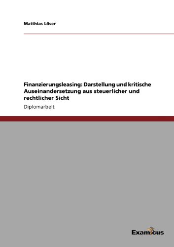 Finanzierungsleasing: Darstellung und kritische Auseinandersetzung aus steuerlicher und rechtlicher Sicht