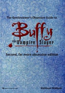 The Gentleviewer's Obsessive Guide to Buffy the Vampire Slayer, Second Edition